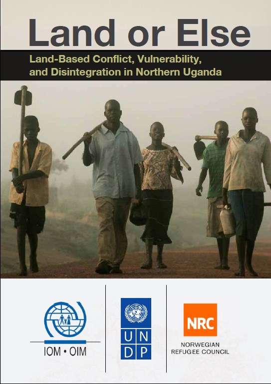 Land or else   Land Based Conflict, Vulnerability, and Disintegration in Northern Uganda