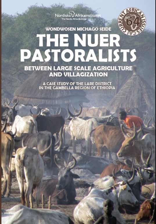The Nuer Pastoralists between Large Scale Agriculture and Villagization  A Case Study of the Lare District in the Gambella Region of Ethiopia